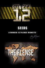 Seeds (a BUNKER 12/FLENSE vignette) by Saul Tanpepper